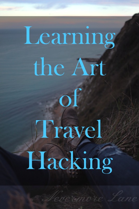 Learning the Art of Travel Hacking | Nevermore Lane #Travel #TravelHacking #HowTo