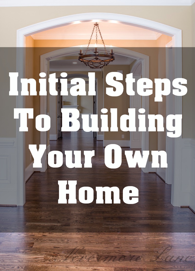 The Initial Steps To Building Your Own Home | Nevermore Lane 