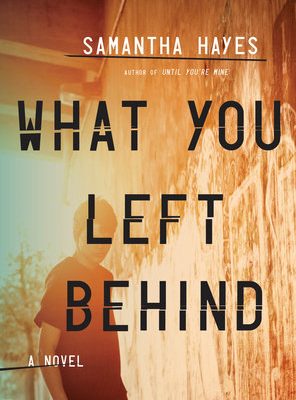 What You Left Behind by Samantha Hayes