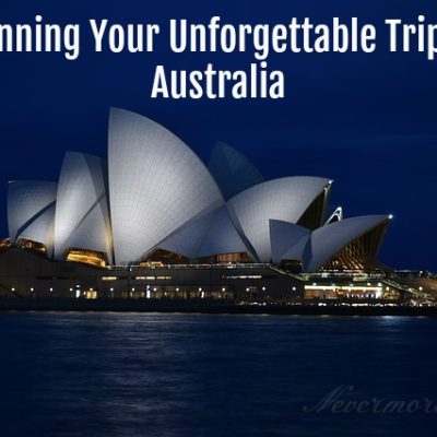 Planning Your Unforgettable Trip To Australia