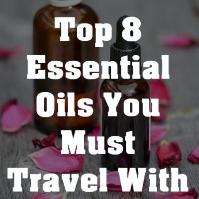 Top 8 Essential Oils You Must Travel With