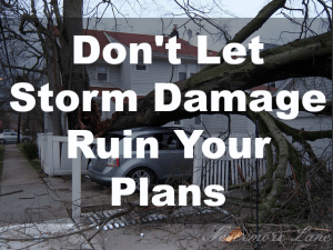 Don't Let Storm Damage Ruin Your Plans
