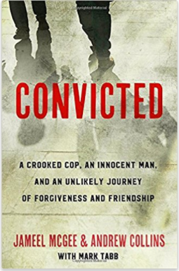 Convicted: A Crooked Cop, an Innocent Man, and an Unlikely Journey of Forgiveness and Friendship