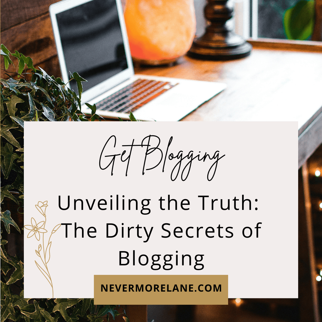 Unveiling the Truth: The Dirty Secrets of Blogging