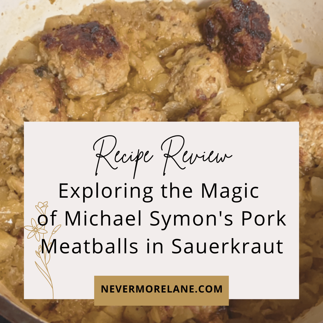 Recipe Review: Exploring the Magic of Michael Symon’s Pork Meatballs in Sauerkraut (with some short story fiction!)