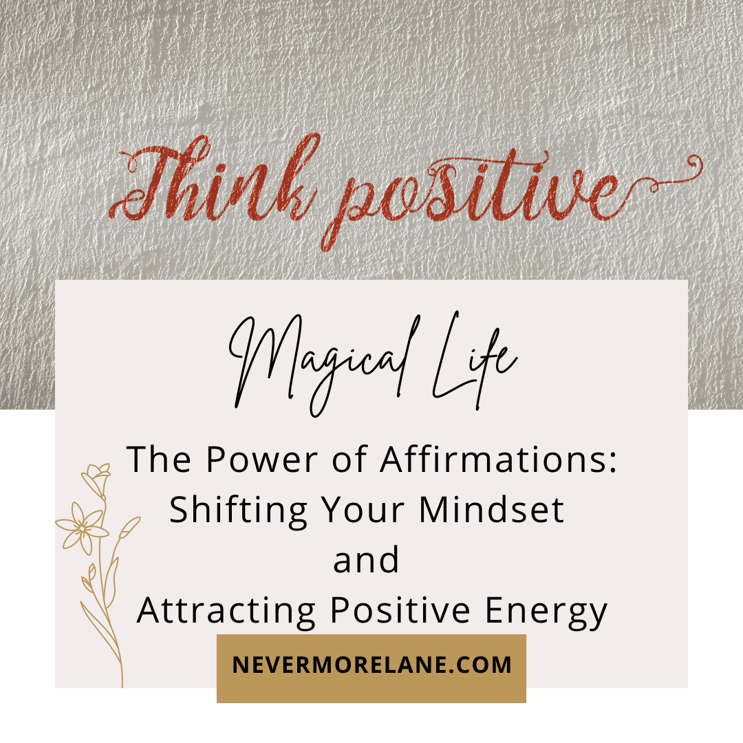 The Power of Affirmations: Shifting Your Mindset and Attracting Positive Energy