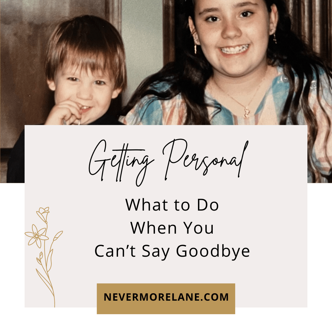 What to Do When You Can’t Say Goodbye