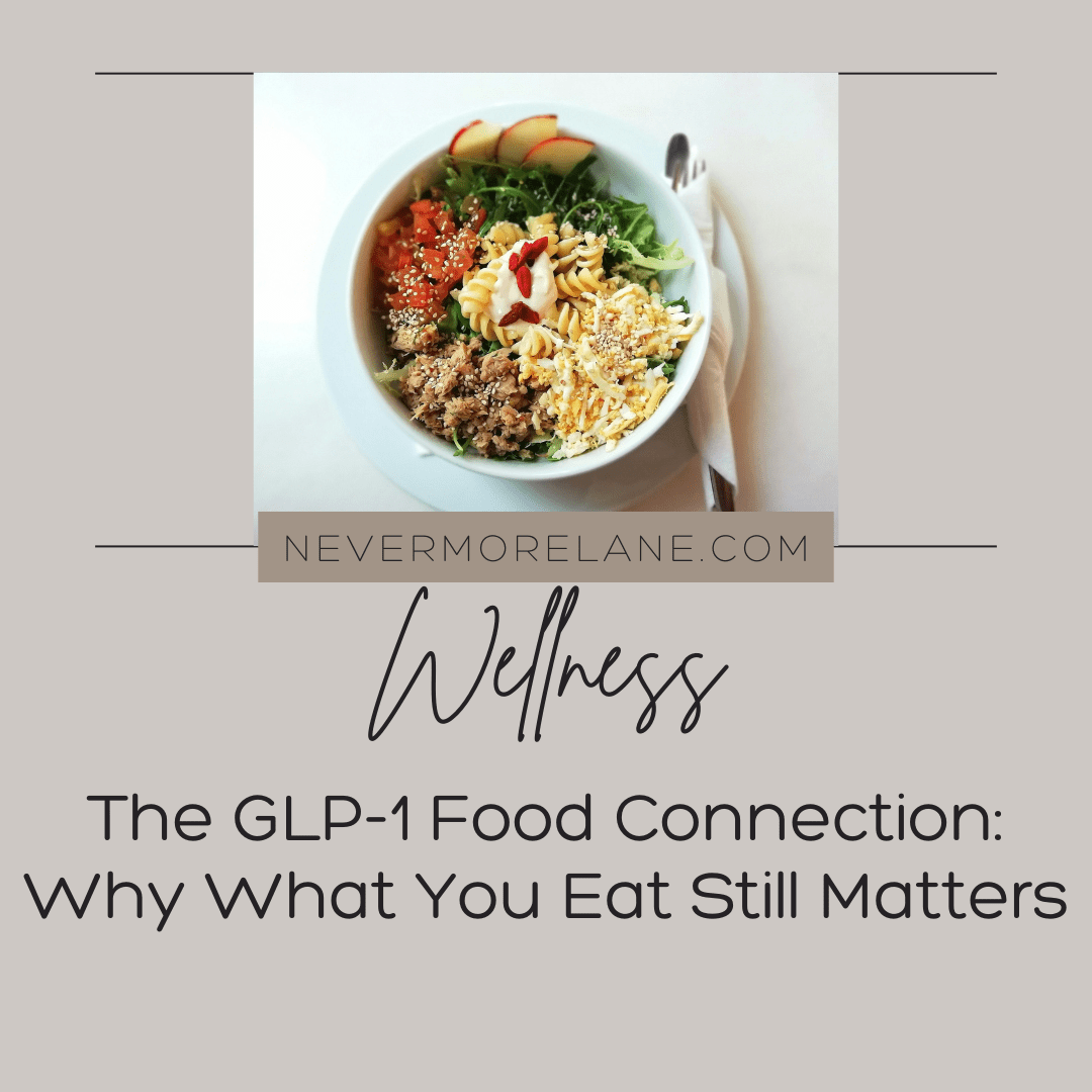 The GLP-1 Food Connection: Why What You Eat Still Matters