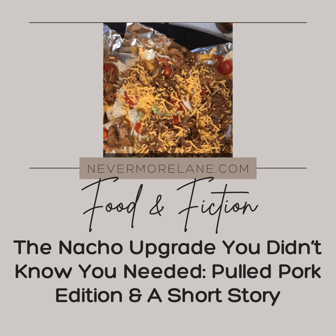 The Nacho Upgrade You Didn’t Know You Needed: Pulled Pork Edition & A Short Story