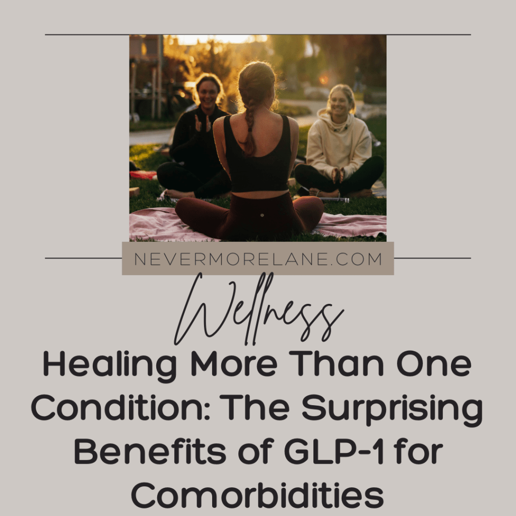 Healing More Than One Condition: The Surprising Benefits of GLP-1 for Comorbidities