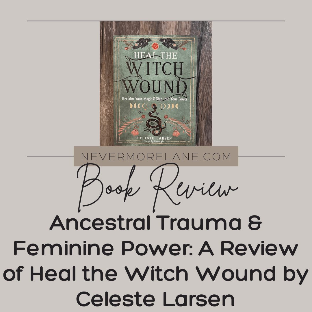 Ancestral Trauma & Feminine Power: A Review of Heal the Witch Wound by Celeste Larsen