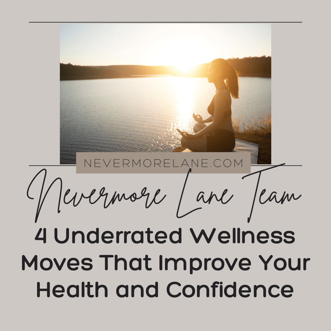 4 Underrated Wellness Moves That Improve Your Health and Confidence