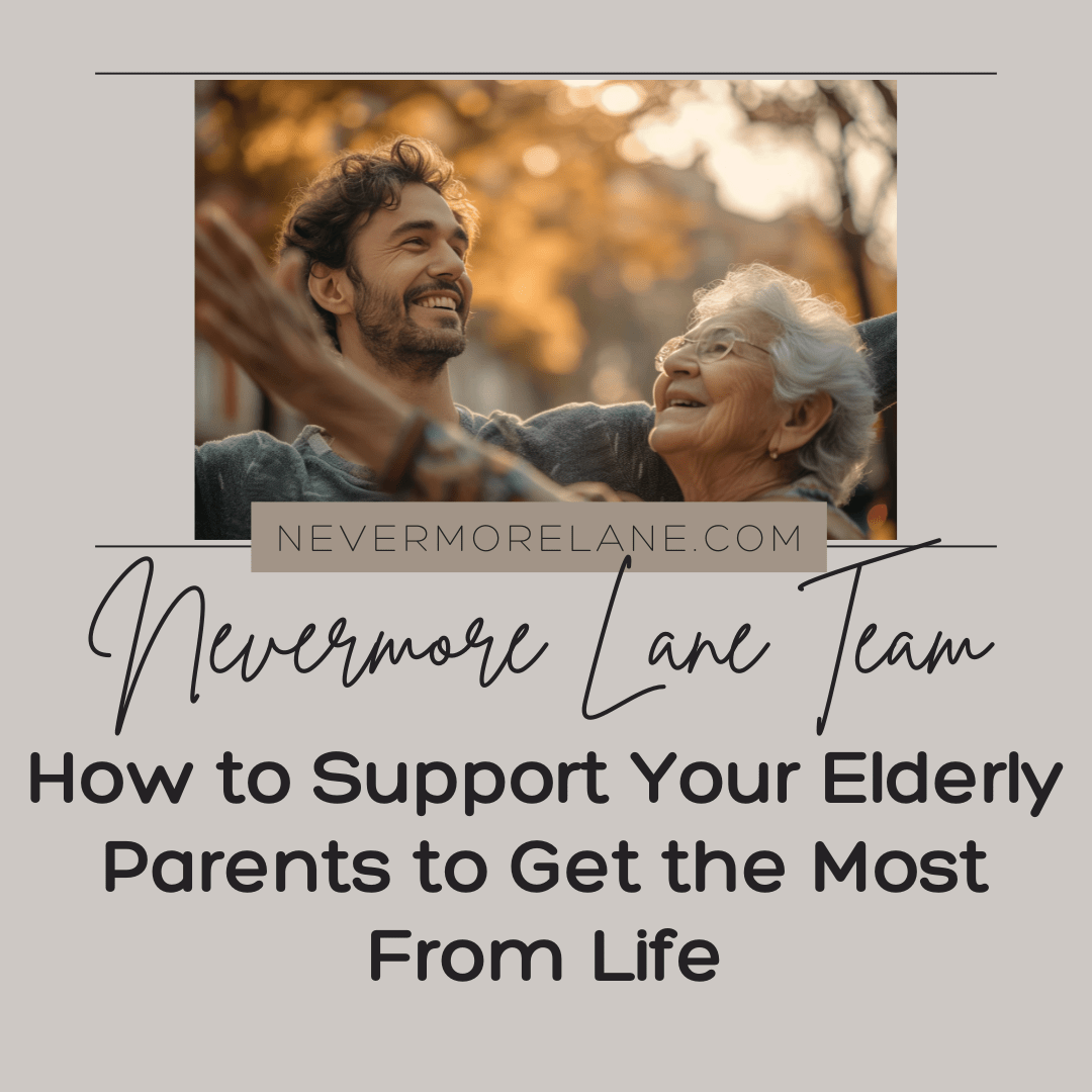 How to Support Your Elderly Parents to Get the Most from Life