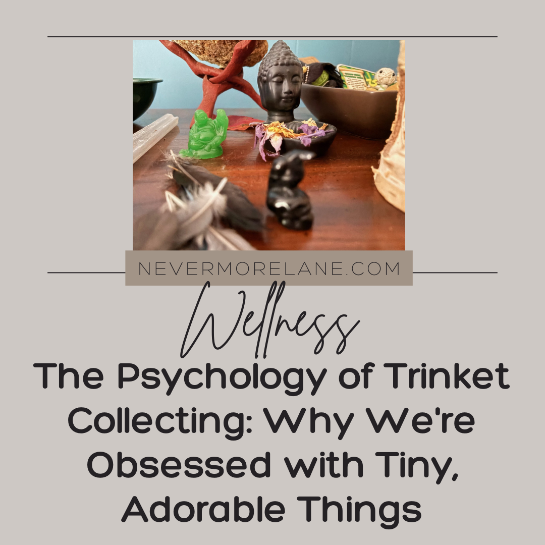 The Psychology of Trinket Collecting: Why We’re Obsessed with Tiny, Adorable Things