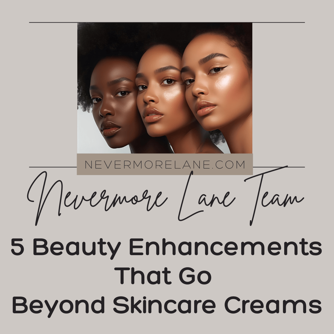 5 Beauty Enhancements That Go Beyond Skincare Creams