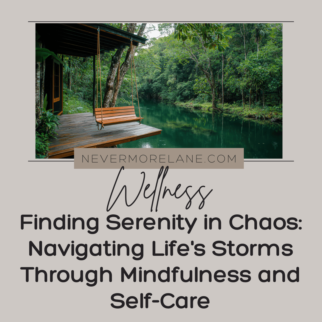 Finding Serenity in Chaos: Navigating Life’s Storms Through Mindfulness and Self-Care