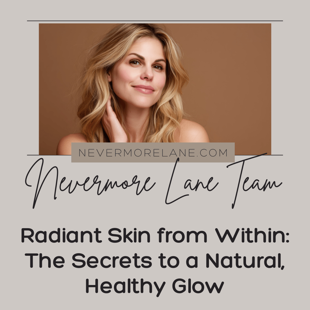 Radiant Skin from Within: The Secrets to a Natural, Healthy Glow