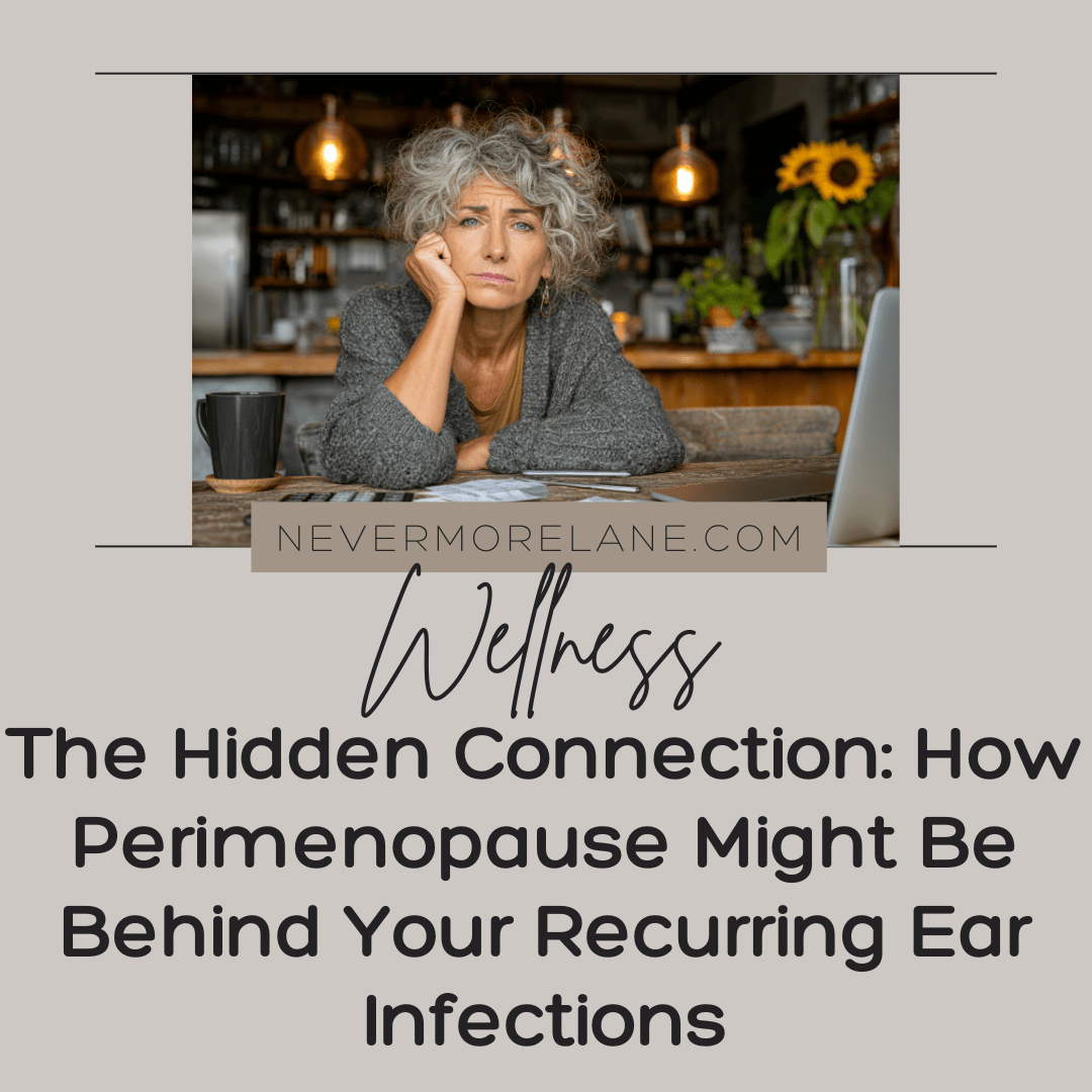 The Hidden Connection: How Perimenopause Might Be Behind Your Recurring Ear Infections