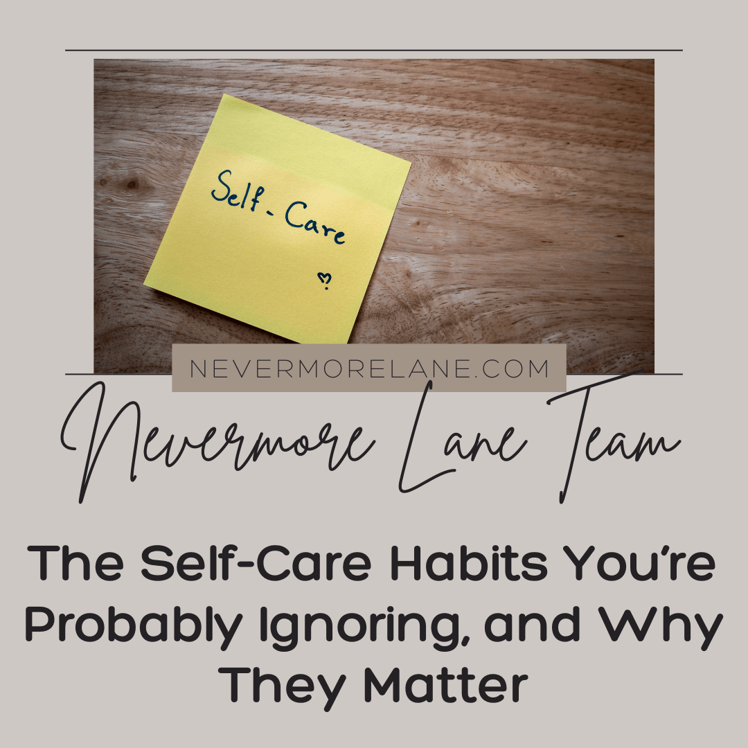 The Self-Care Habits You’re Probably Ignoring, and Why They Matter