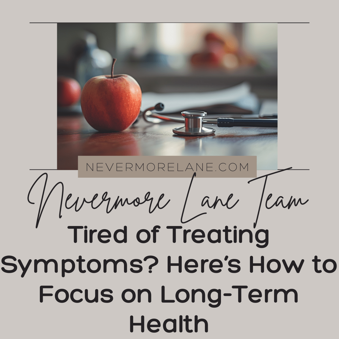 Tired of Treating Symptoms? Here’s How to Focus on Long-Term Health