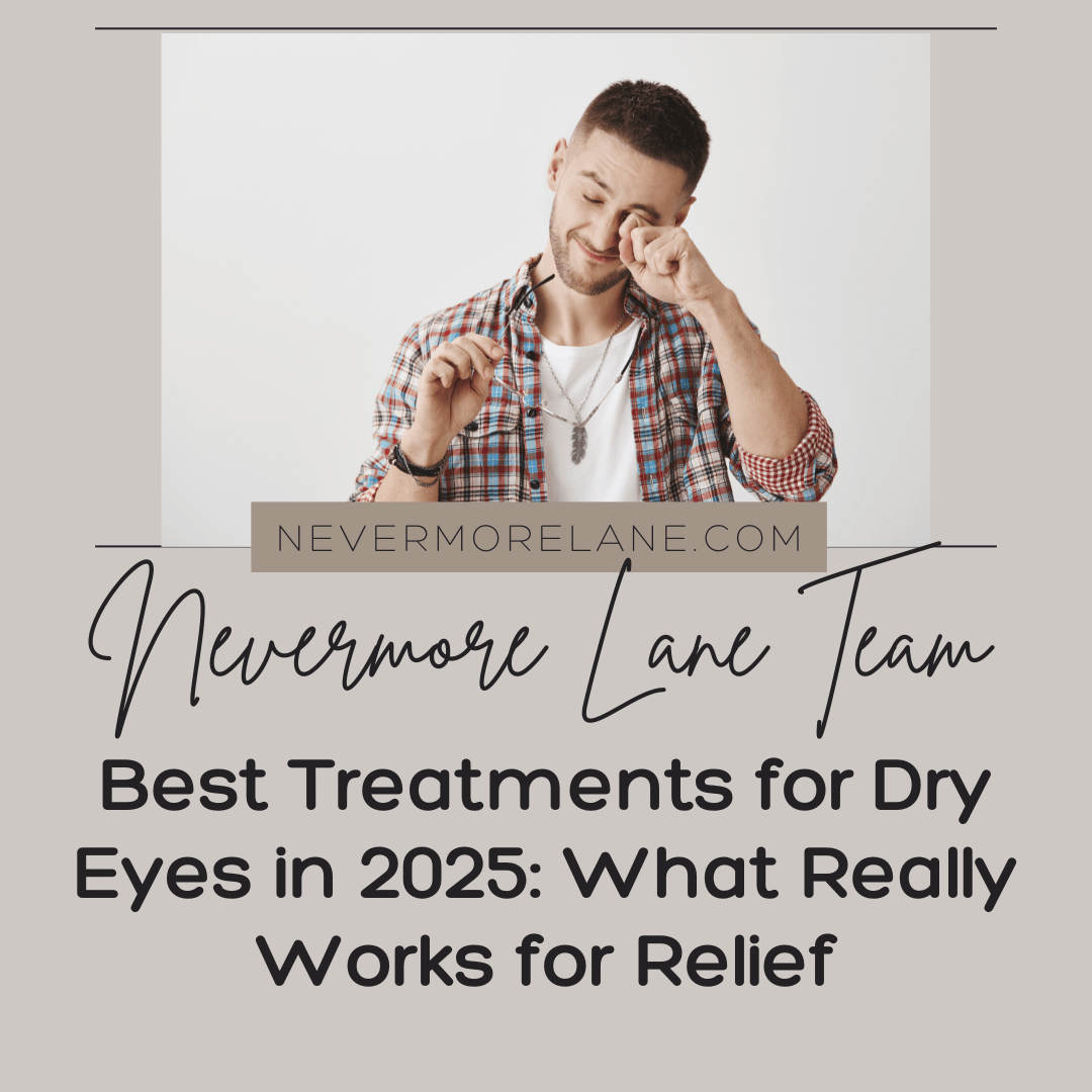 Best Treatments for Dry Eyes in 2025: What Really Works for Relief