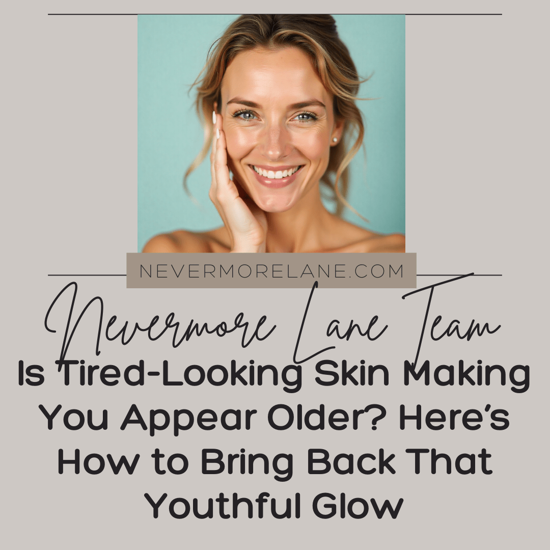 Is Tired-Looking Skin Making You Appear Older? Here’s How to Bring Back That Youthful Glow