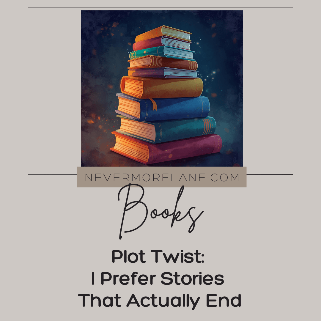 Plot Twist: I Prefer Stories That Actually End