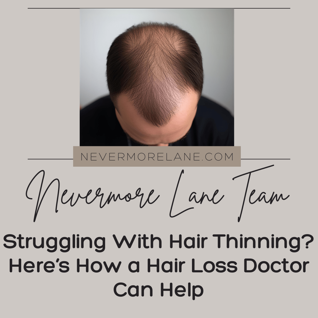 Struggling With Hair Thinning? Here’s How a Hair Loss Doctor Can Help