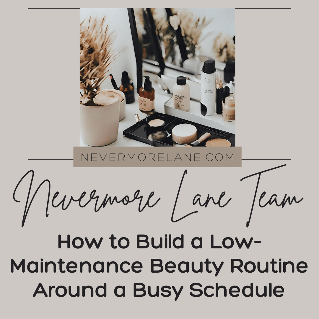 How to Build a Low-Maintenance Beauty Routine Around a Busy Schedule