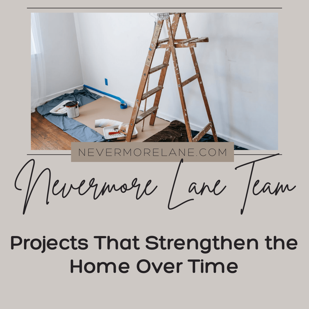 Projects That Strengthen the Home Over Time