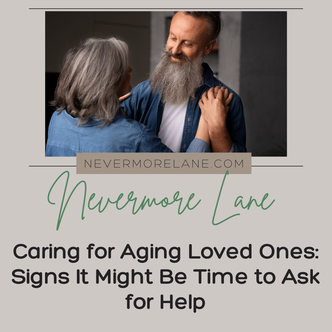 Caring for Aging Loved Ones: Signs It Might Be Time to Ask for Help