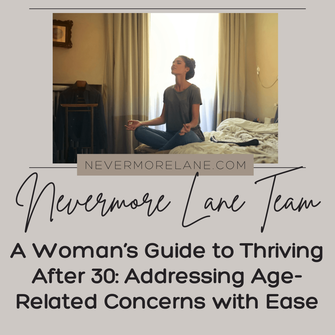A Woman’s Guide to Thriving After 30: Addressing Age-Related Concerns with Ease