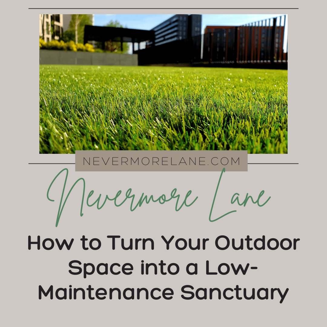 How to Turn Your Outdoor Space into a Low-Maintenance Sanctuary