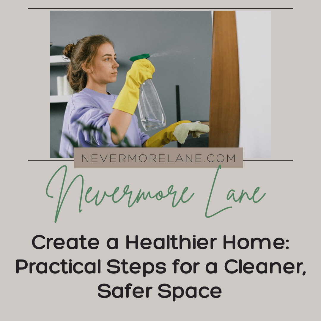 Create a Healthier Home: Practical Steps for a Cleaner, Safer Space