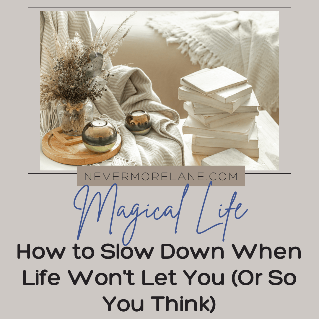 How to Slow Down When Life Won’t Let You (Or So You Think)
