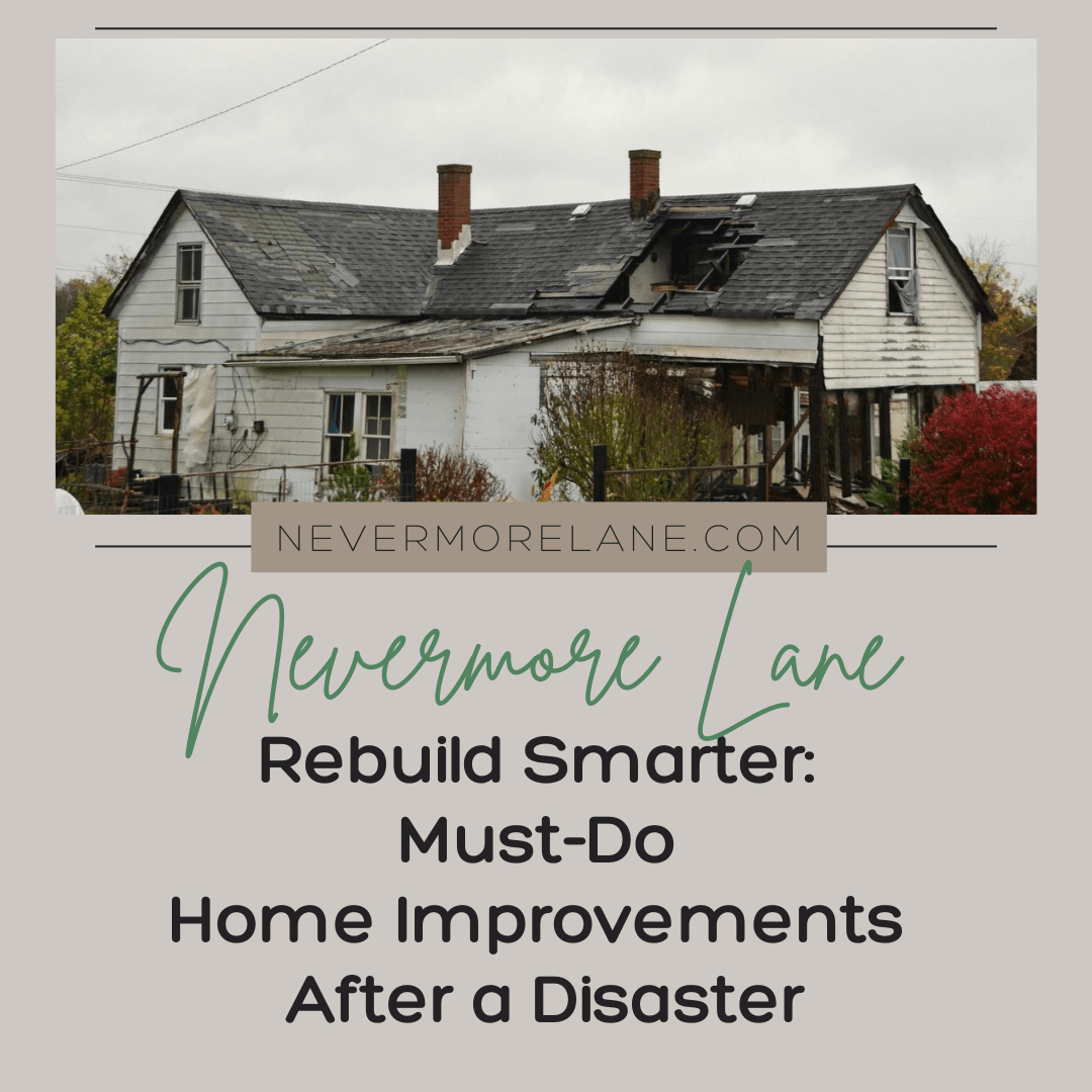 Rebuild Smarter: Must-Do Home Improvements After a Disaster