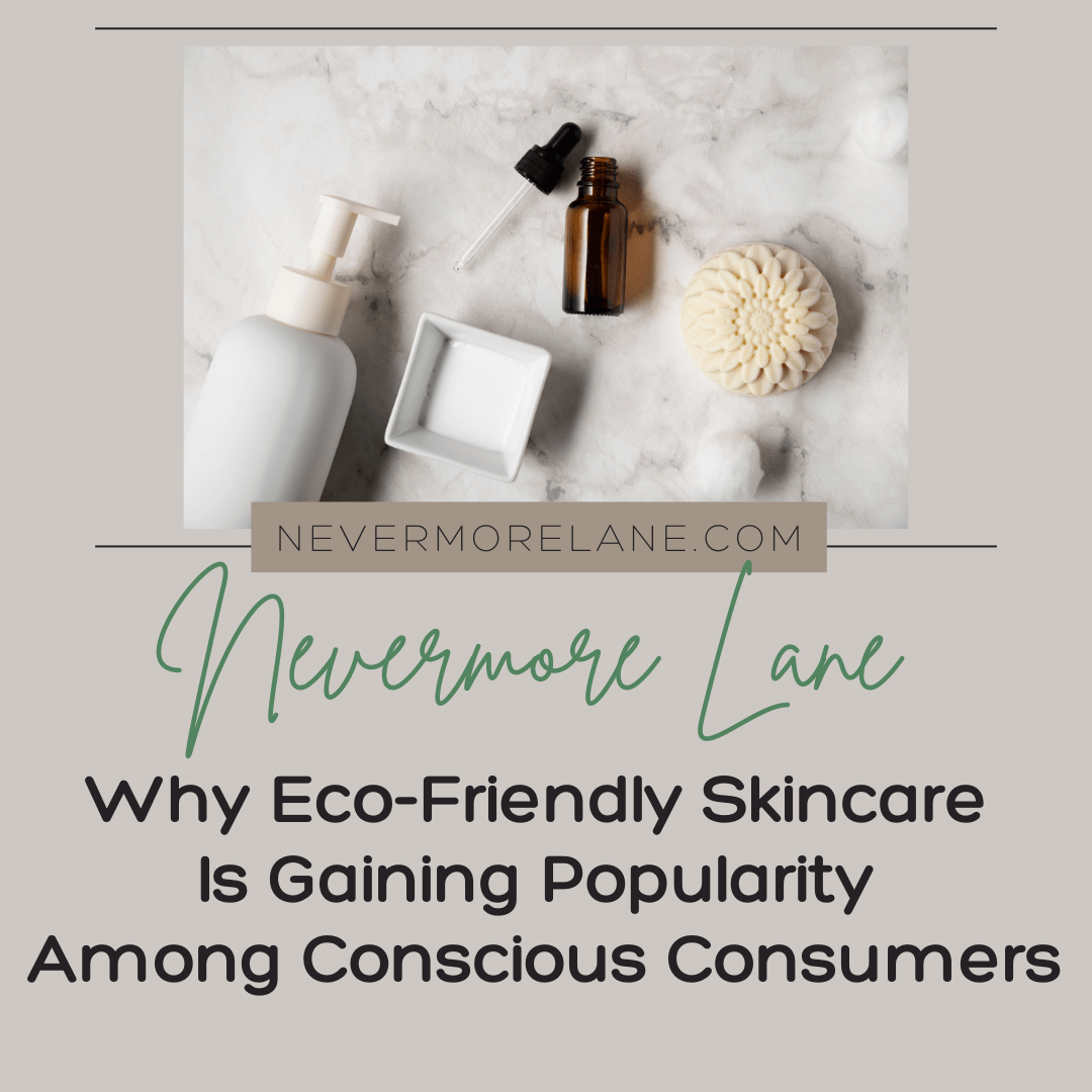 Why Eco-Friendly Skincare Is Gaining Popularity Among Conscious Consumers