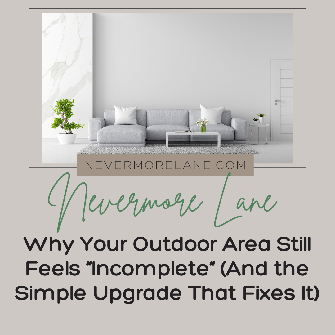 Why Your Outdoor Area Still Feels “Incomplete” (And the Simple Upgrade That Fixes It)
