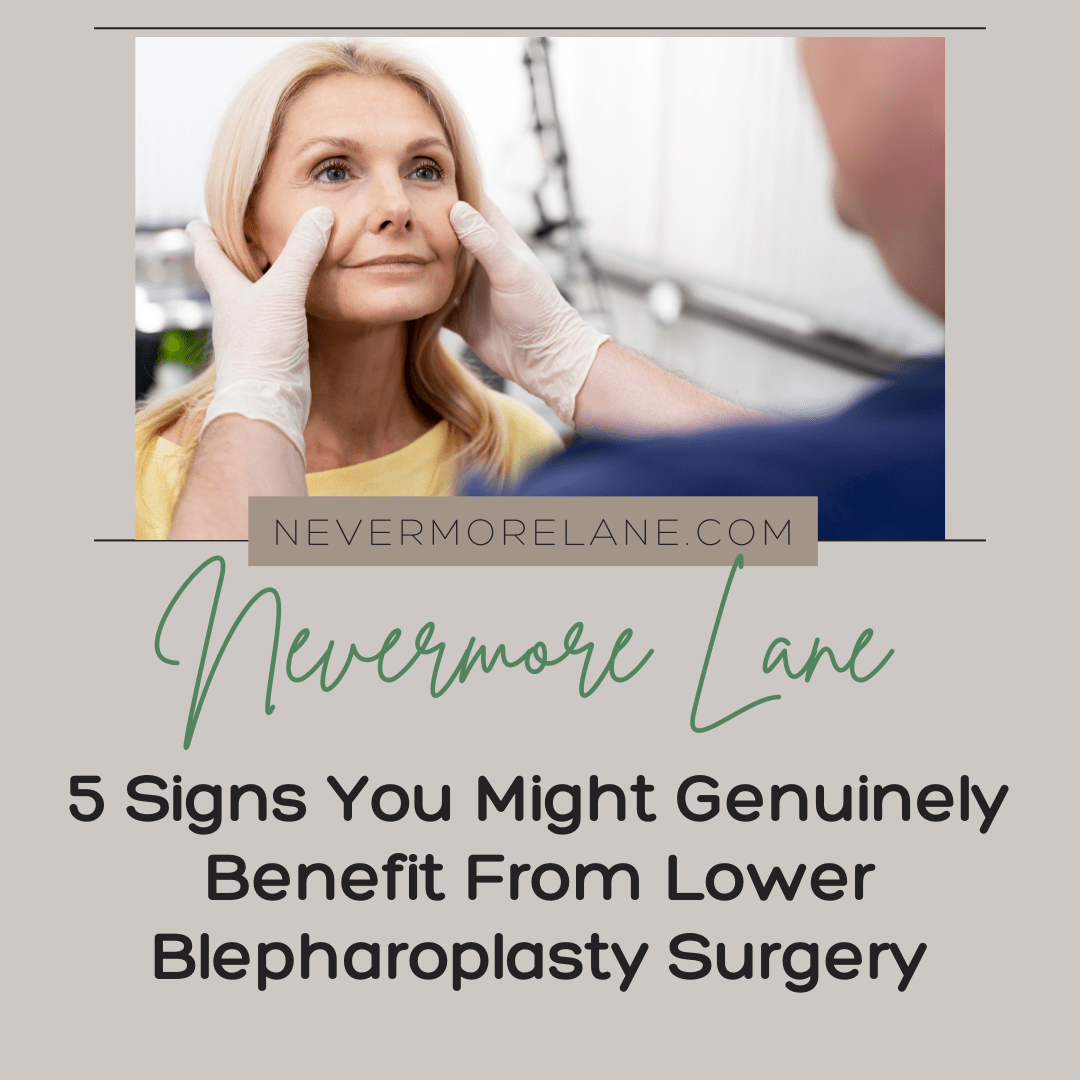 5 Signs You Might Genuinely Benefit From Lower Blepharoplasty Surgery