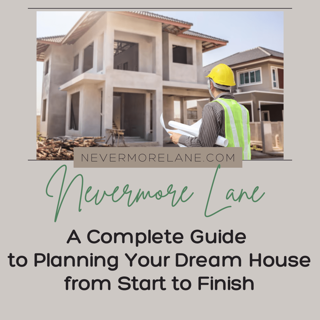A Complete Guide to Planning Your Dream House from Start to Finish