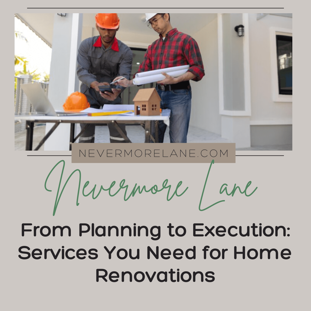 From Planning to Execution: Services You Need for Home Renovations