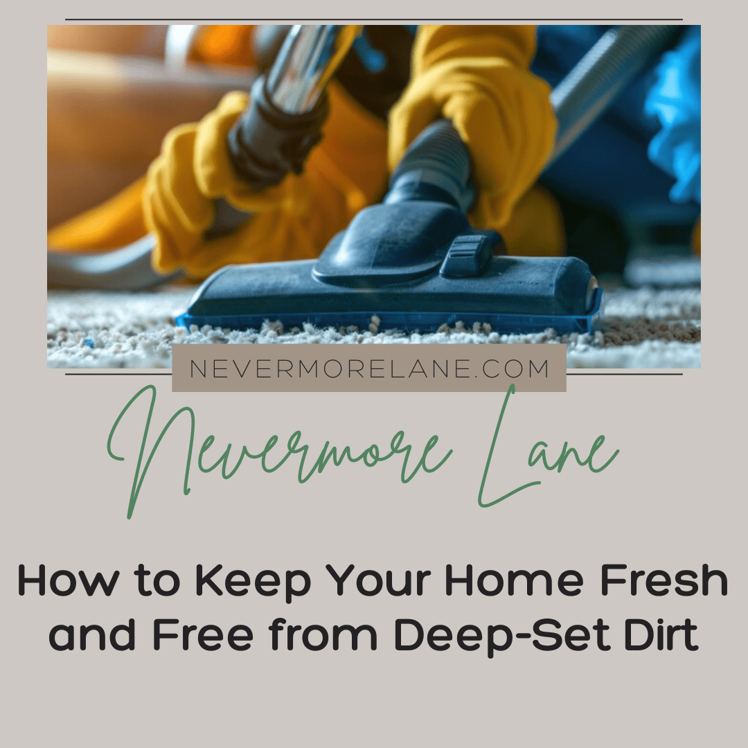 How to Keep Your Home Fresh and Free from Deep-Set Dirt