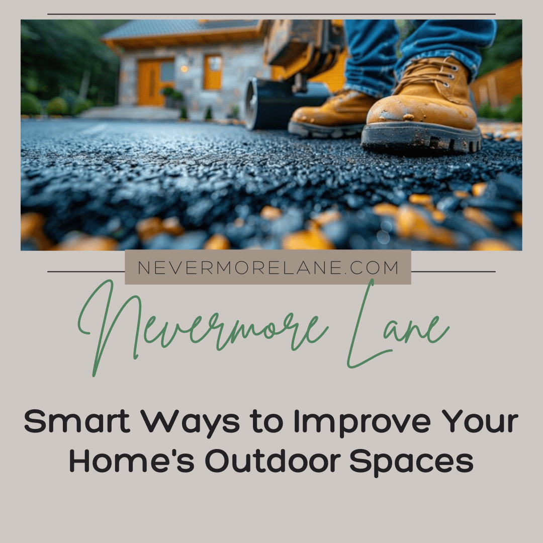 Smart Ways to Improve Your Home’s Outdoor Spaces