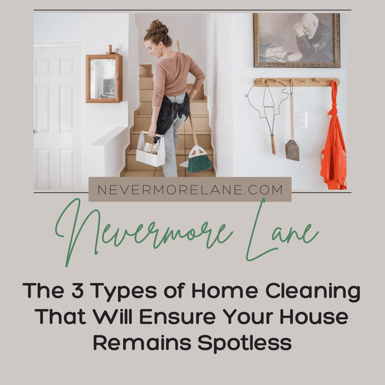 The 3 Types of Home Cleaning That Will Ensure Your House Remains Spotless