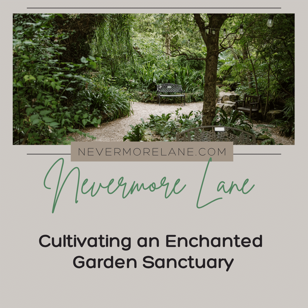 Cultivating an Enchanted Garden Sanctuary