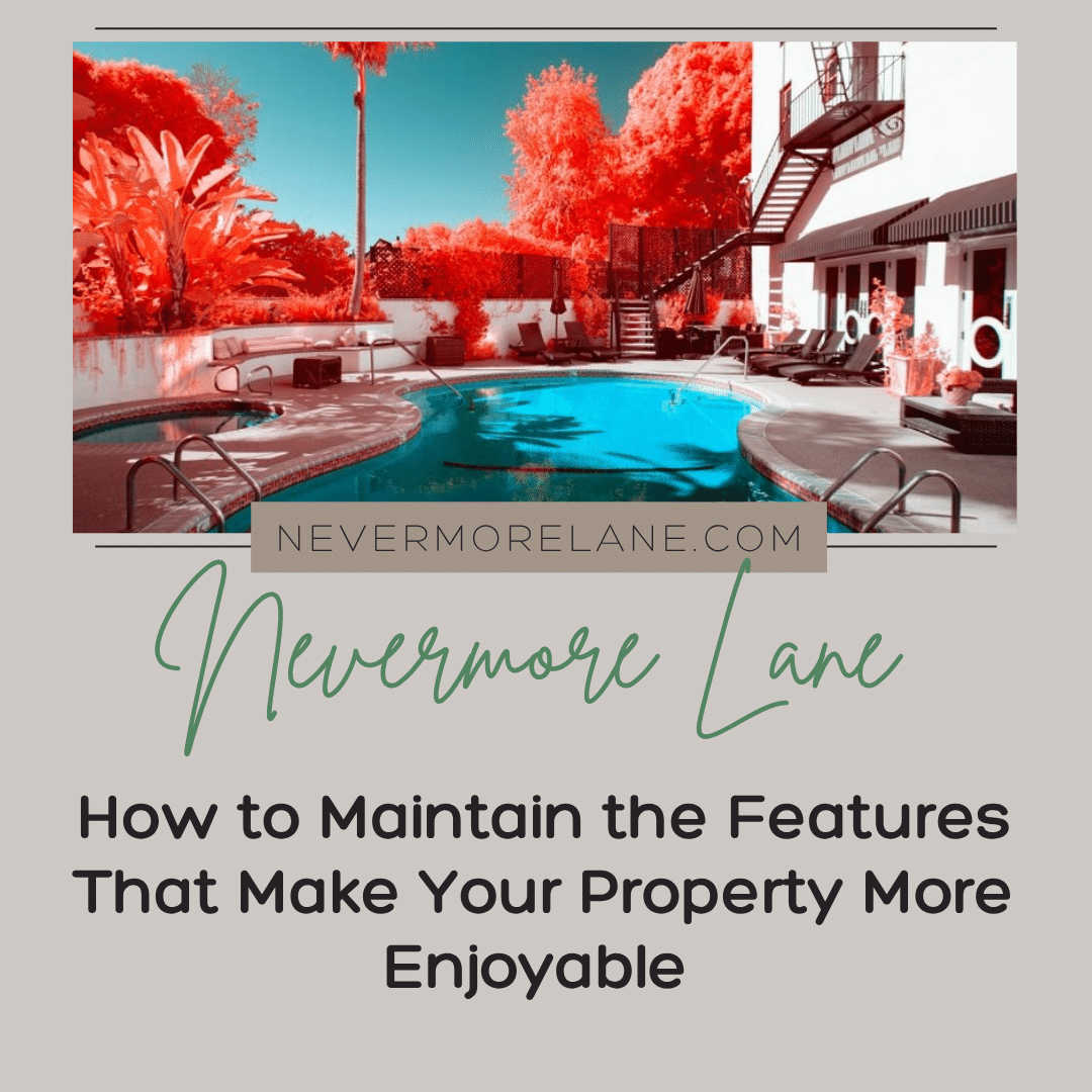How to Maintain the Features That Make Your Property More Enjoyable