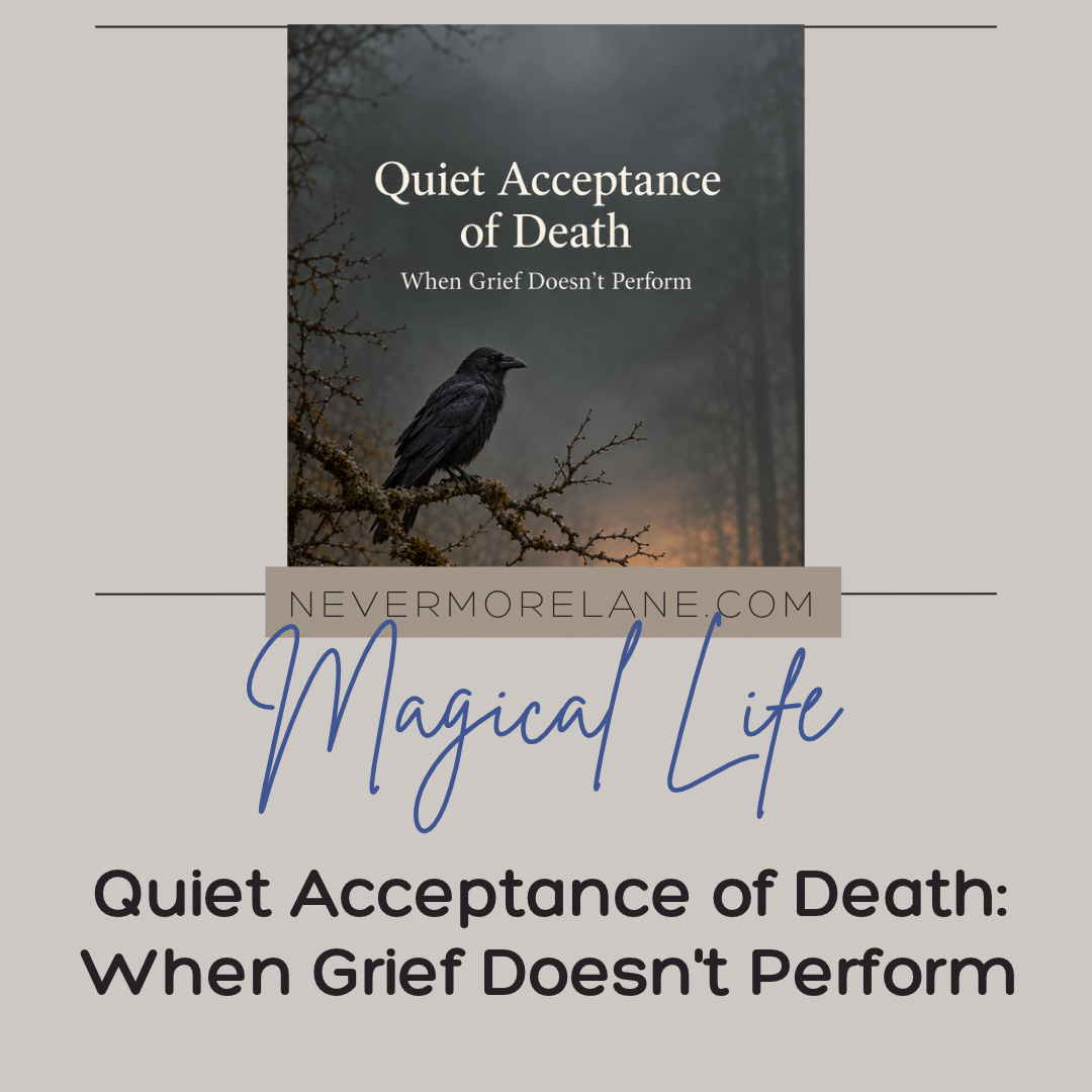 Quiet Acceptance of Death: When Grief Doesn’t Perform