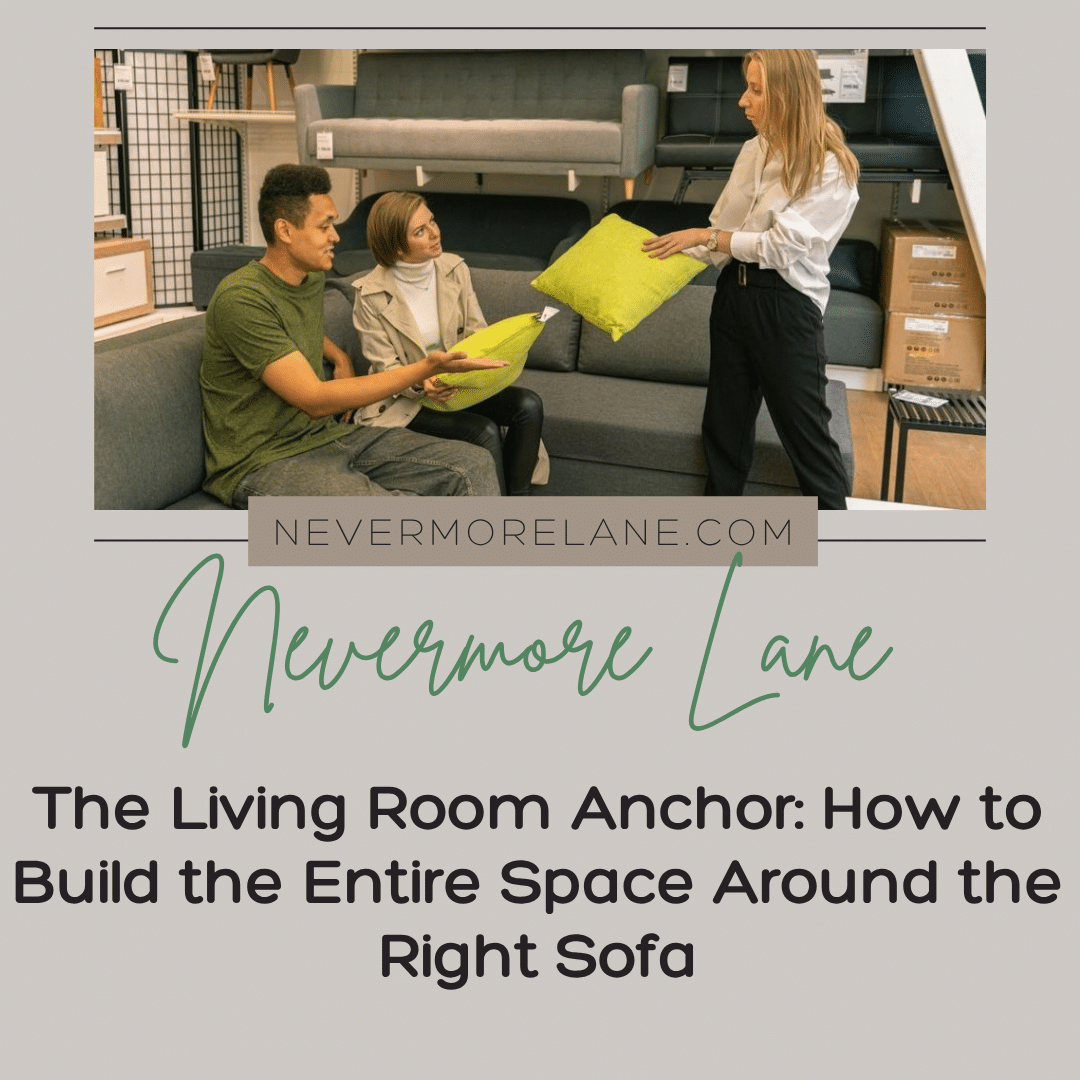 The Living Room Anchor: How to Build the Entire Space Around the Right Sofa